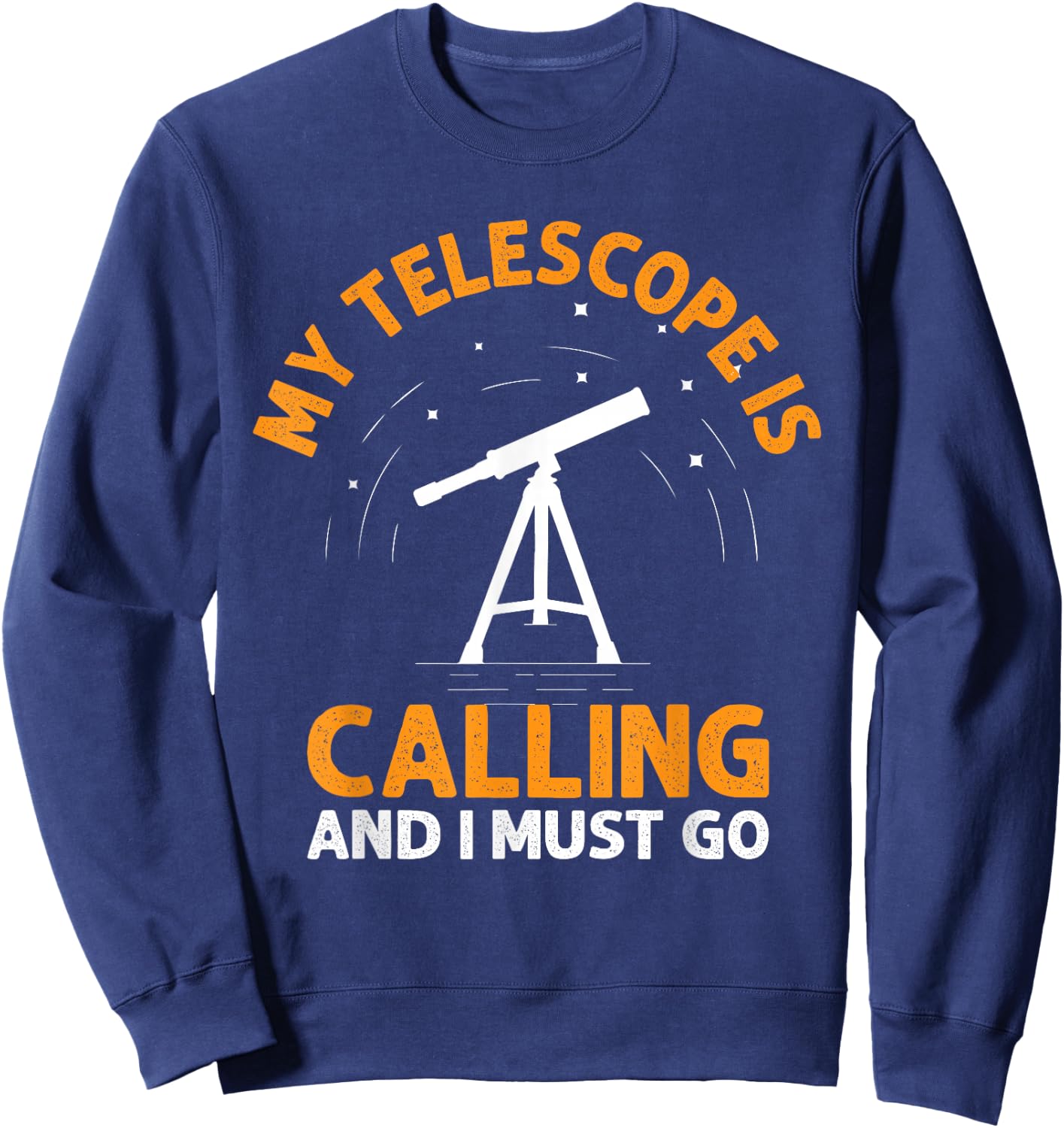 My Telescope Is Calling And I Must Go I Astronomy Sweatshirt - Sweatshirt | Navy