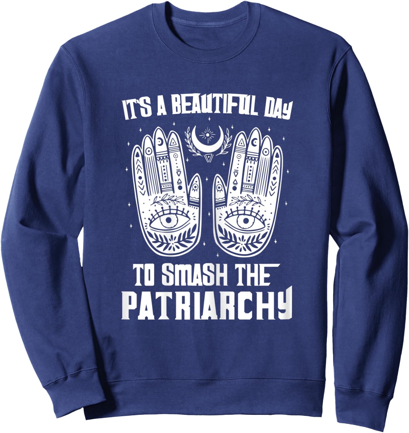 Rights Shirt It's A Beautiful Day To Smash The Patriarchy Sweatshirt - Sweatshirt | Navy
