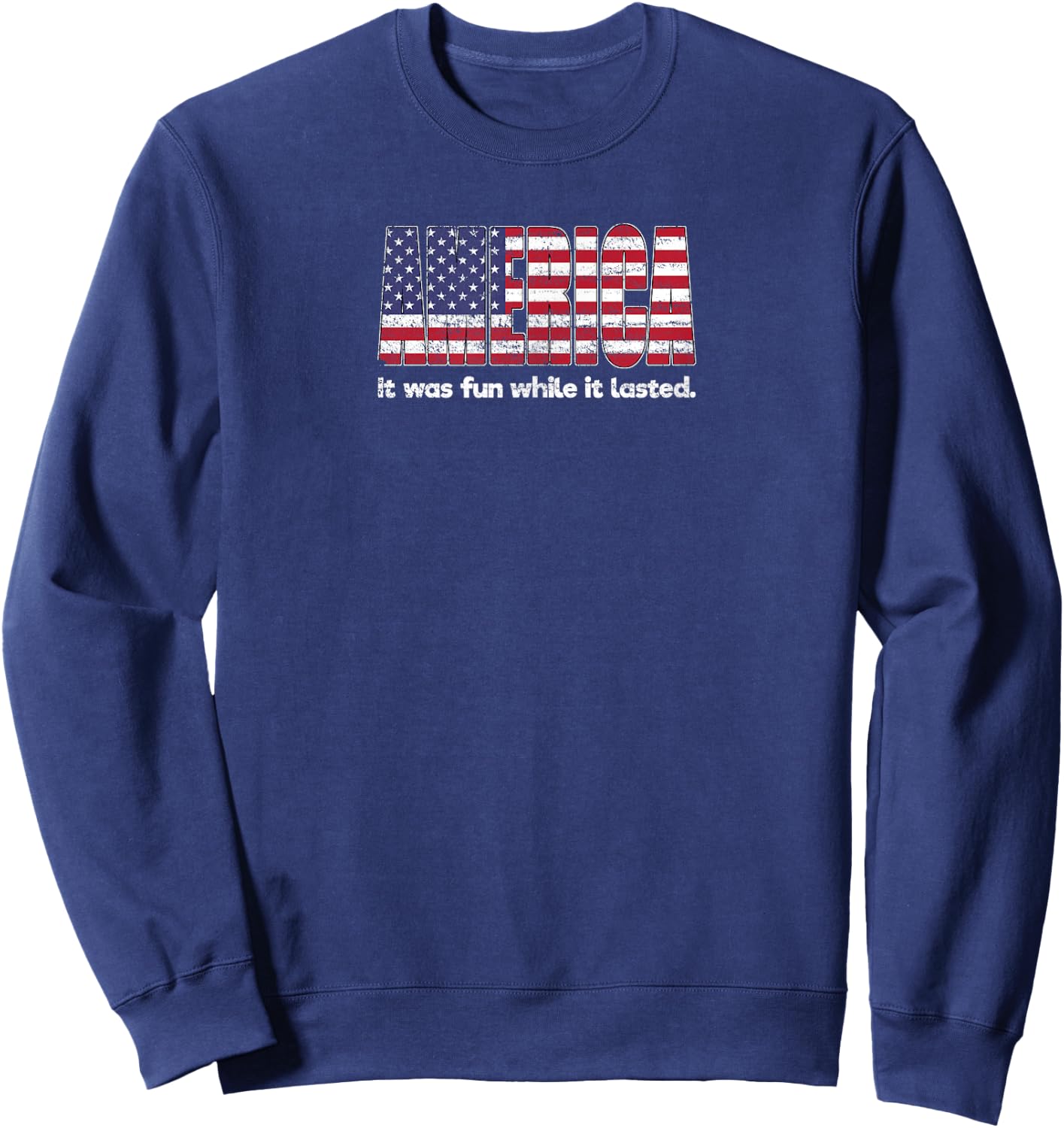 Funny America Shirt - Fun While It Lasted - Novelty Sweatshirt - Sweatshirt | Navy