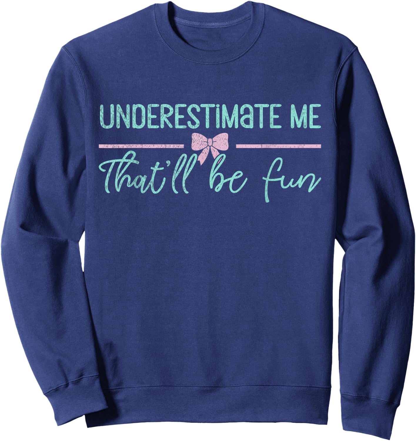 Underestimate Me That'll Be Fun Underestimate Sweatshirt - Sweatshirt | Navy