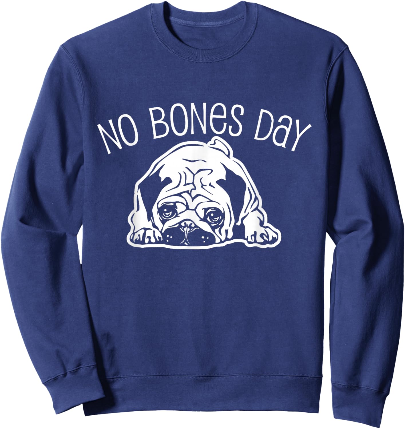 No Bones Day Pug - Funny Dog Mom and Dog Dad Sweatshirt - Sweatshirt | Navy