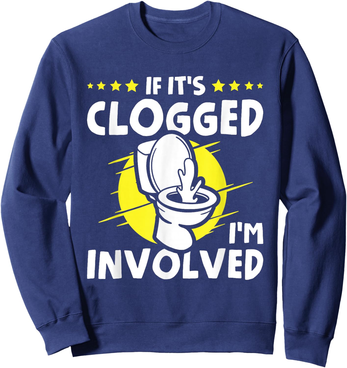 If It's Clogged I'm Involved Sweatshirt - Sweatshirt | Navy