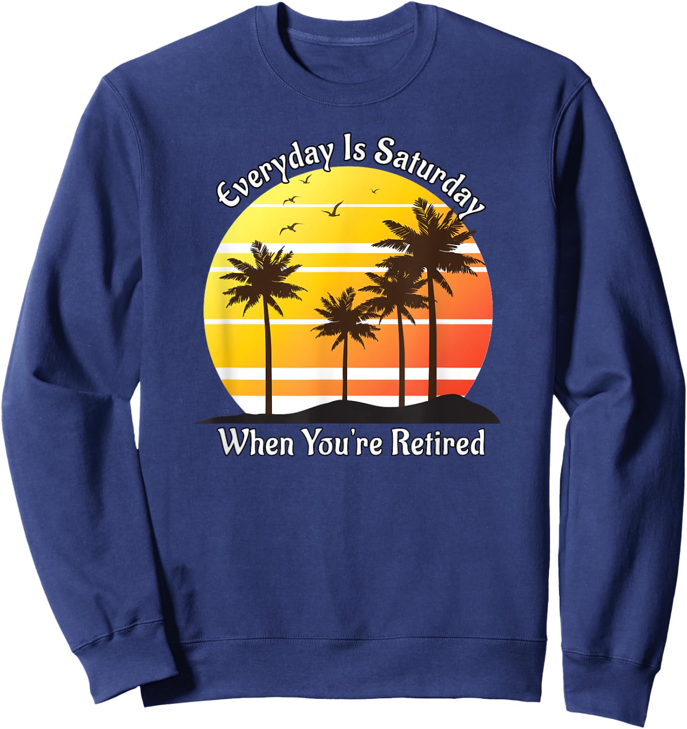 Everyday Is Saturday When You're Retired Sunrise Beach Scene Women Sweatshirt - Sweatshirt | Navy