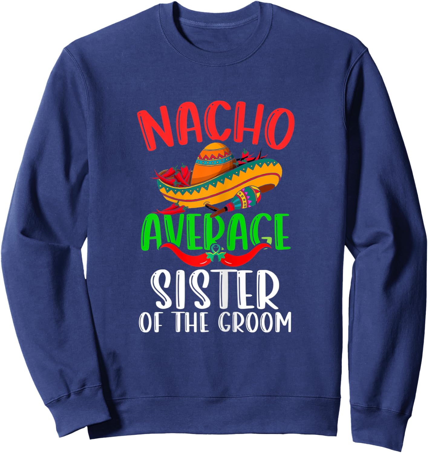 Nacho Average Sister Of The Groom Funny Cinco de Mayo Sweatshirt - Sweatshirt | Navy