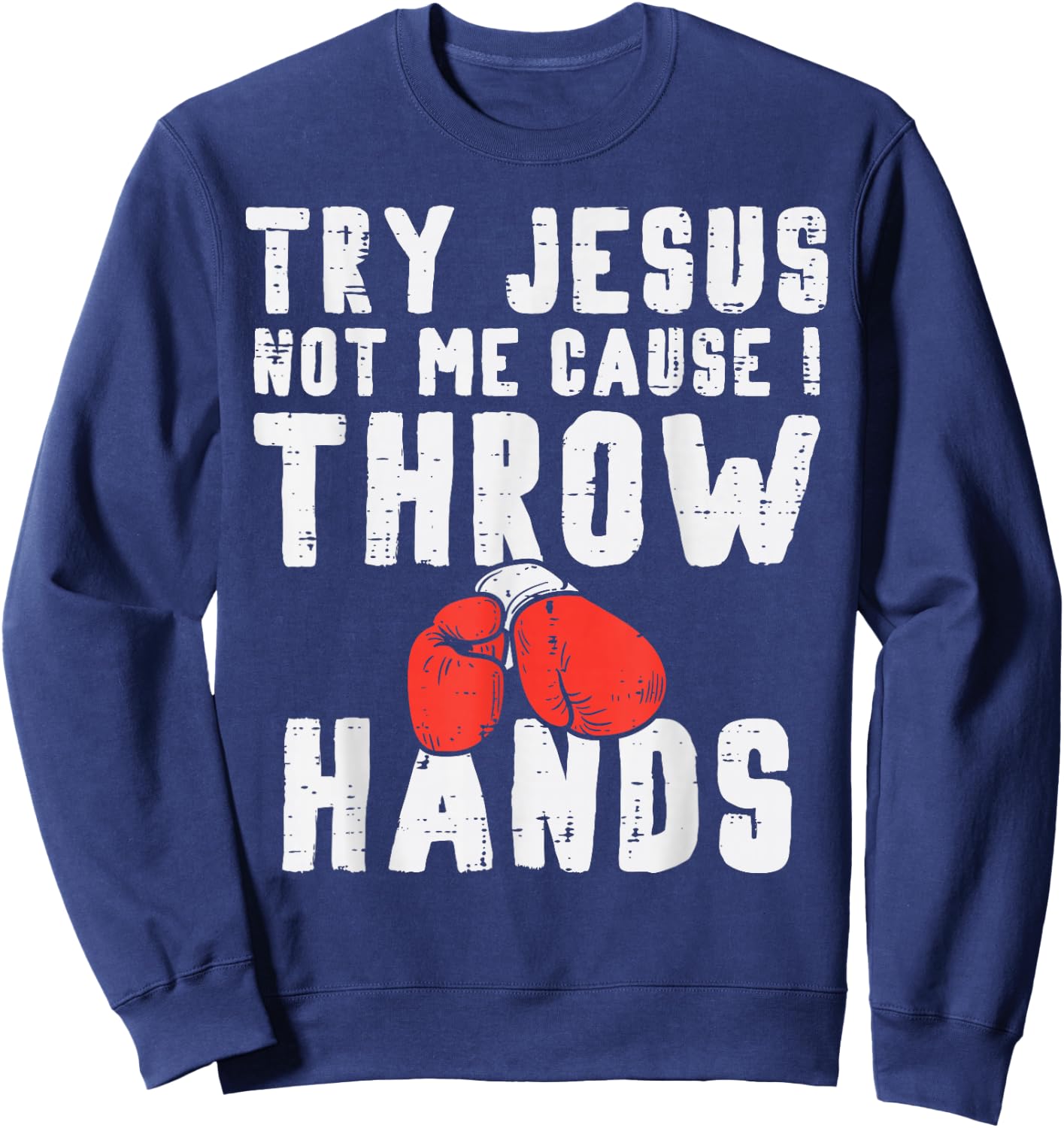 Try Jesus Not I Throw Hands Boxing Christian Sweatshirt - Sweatshirt | Navy
