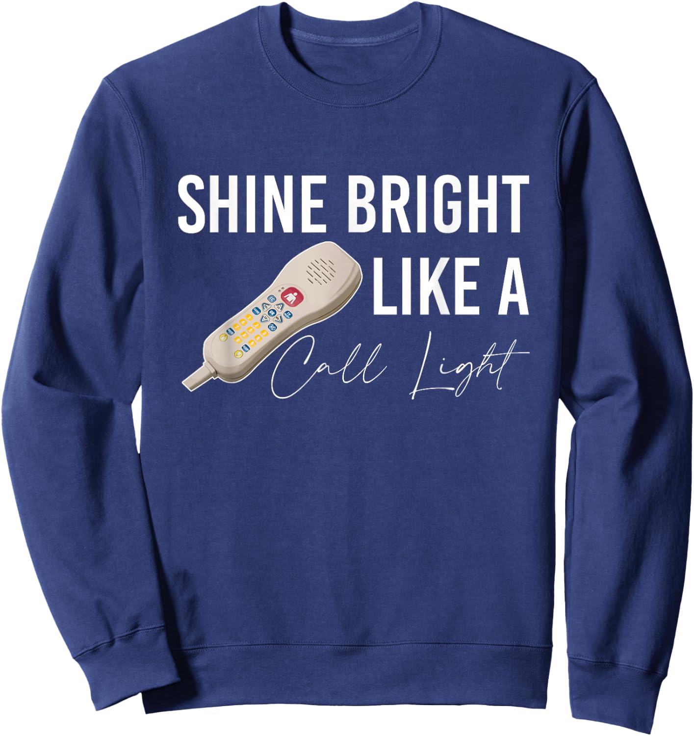 Shine Bright Like a Call Light Funny Nursing Sweatshirt - Sweatshirt | Navy