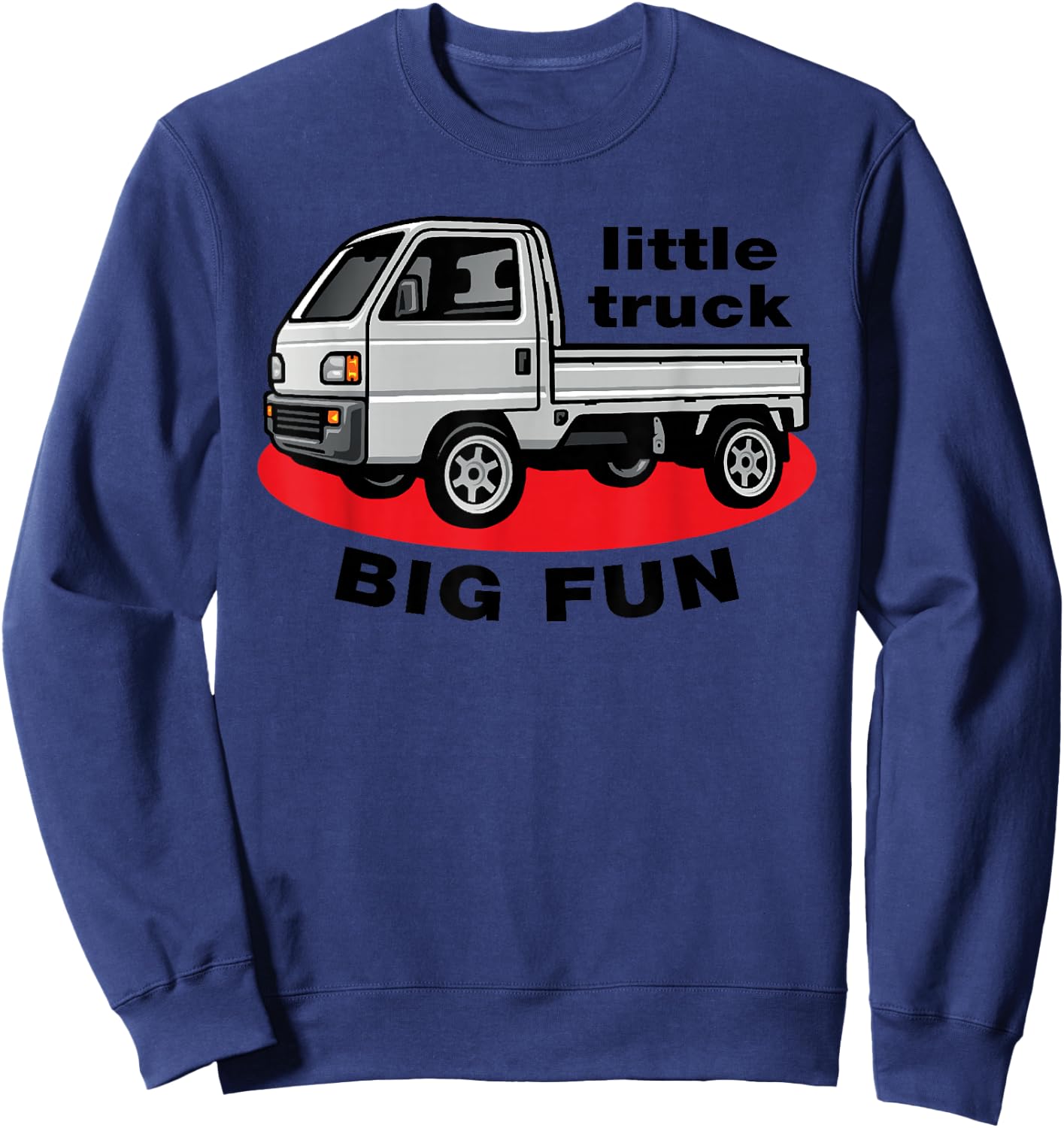 JDM Mini Truck Little Truck Big Fun Japanese Kei Truck 4wd Sweatshirt - Sweatshirt | Navy