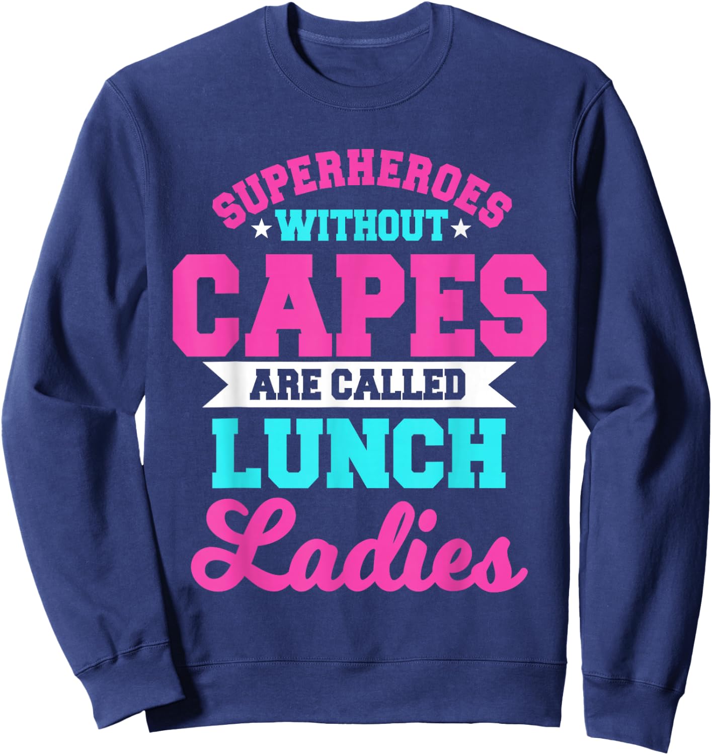 Superheroes Without Capes Lunch Lady Cafeteria Crew Worker Sweatshirt - Sweatshirt | Navy