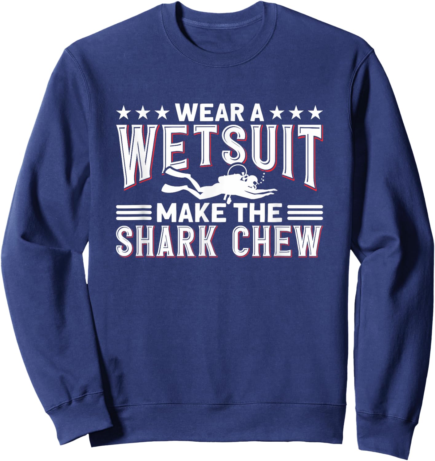 Wear A Wetsuit, Make The Shark Chew - Funny Diving Sweatshirt - Sweatshirt | Navy
