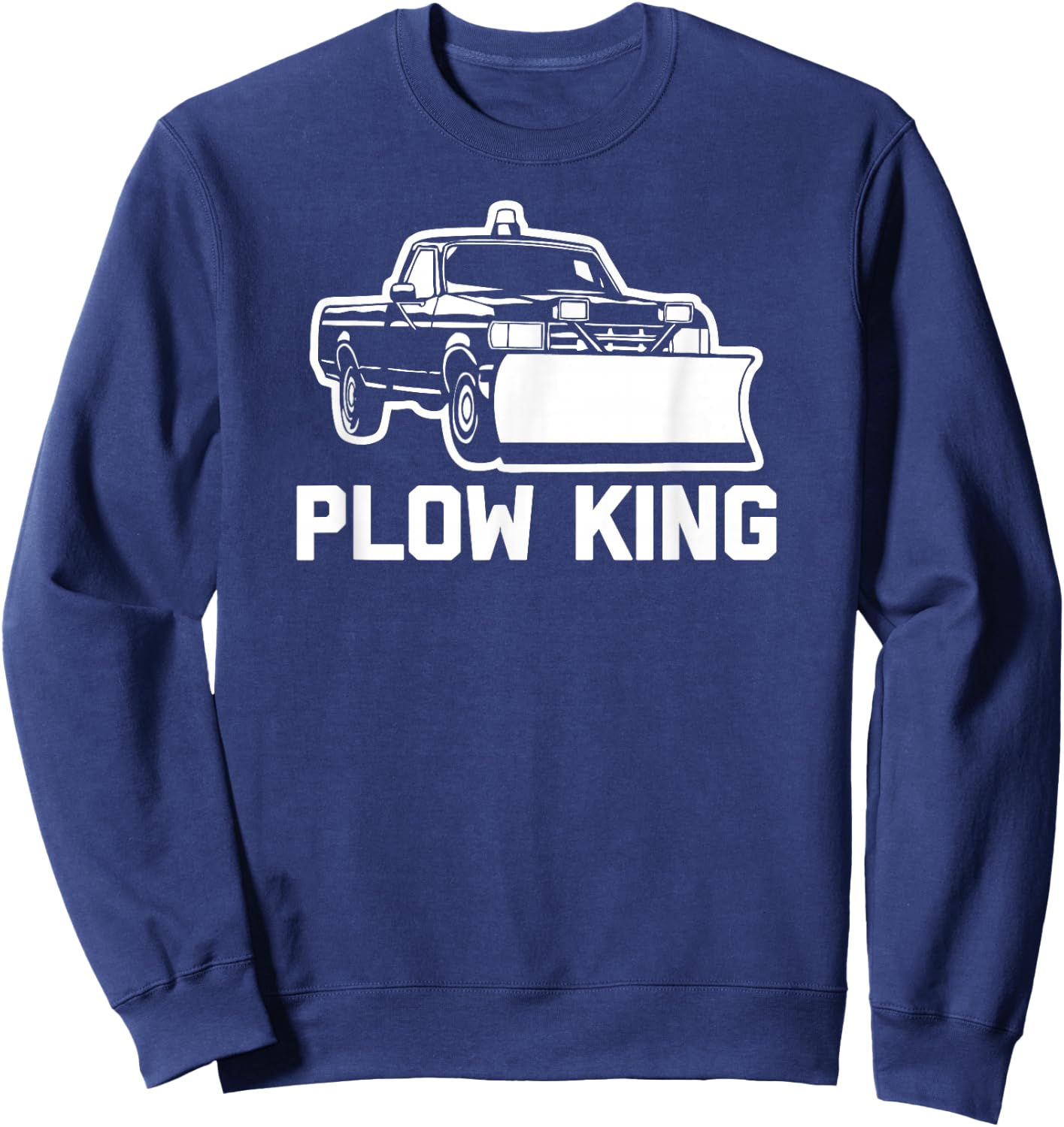 Plow King funny saying sarcastic novelty plow truck Sweatshirt - Sweatshirt | Navy