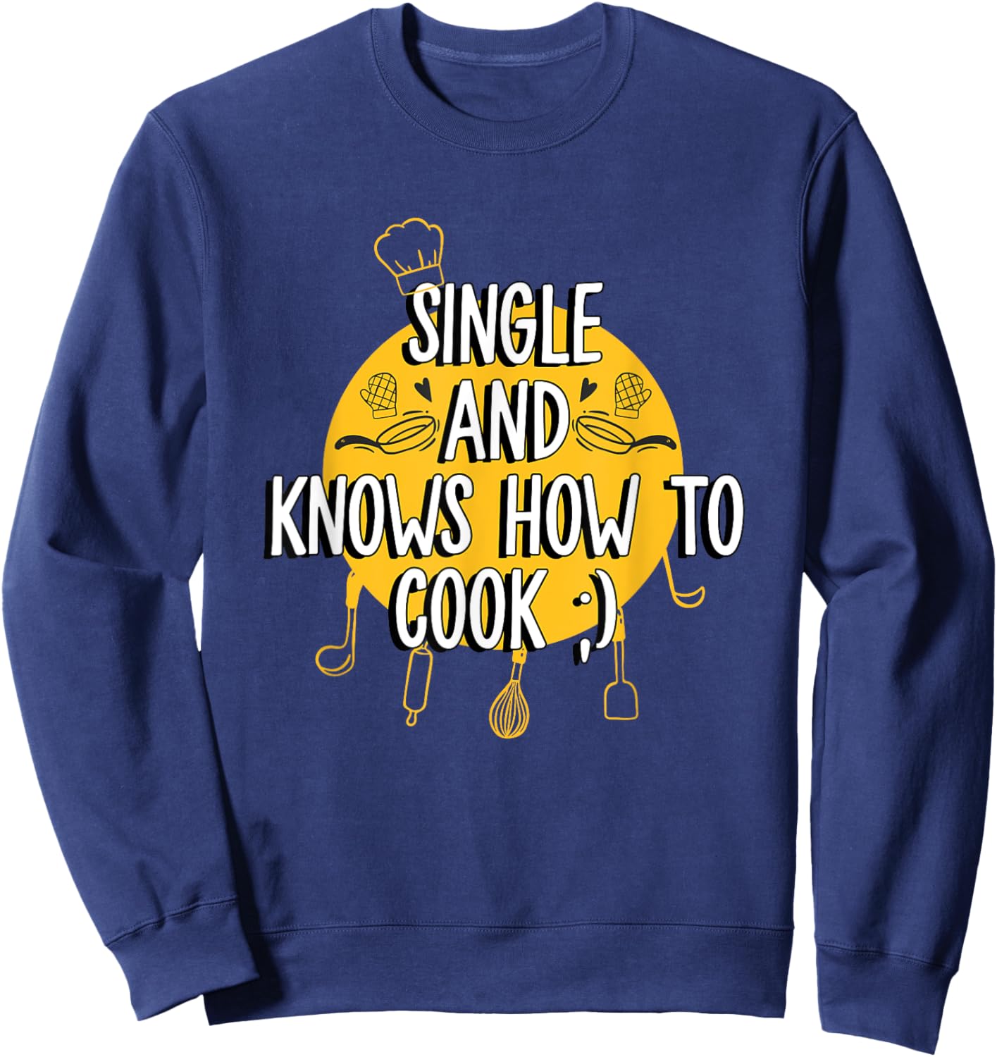 Single And Knows How To Cook Funny Single Sweatshirt - Sweatshirt | Navy