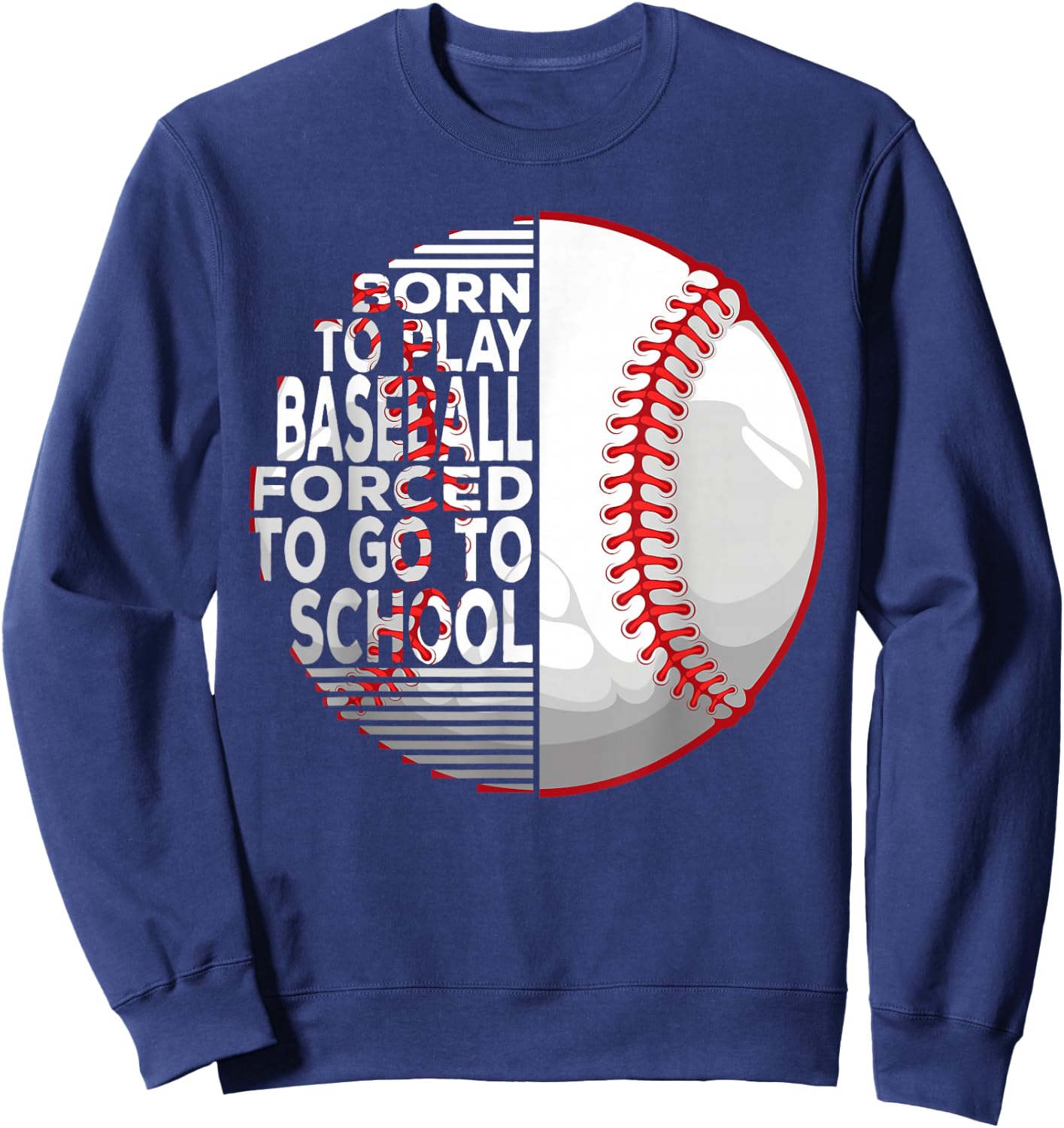 Born To Play Baseball Forced To Go To School Sweatshirt - Sweatshirt | Navy