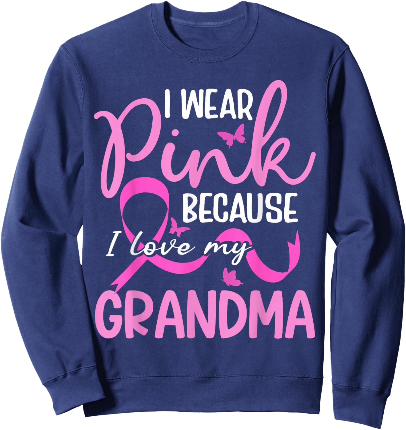 I Wear Pink Because I Love My Grandma Breast Cancer Sweatshirt - Sweatshirt | Navy