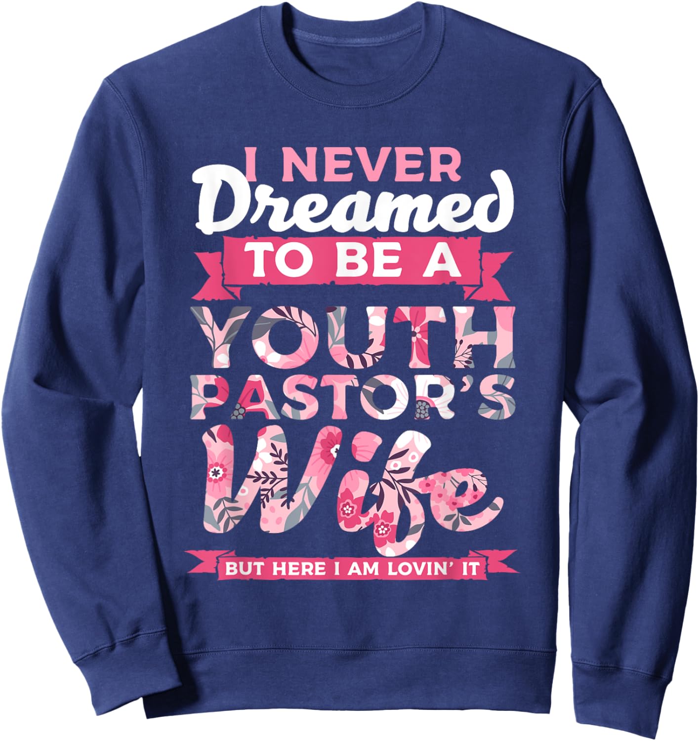 Im A Pastor I Never Dreamed To be A Youth Pastor Wife Lovin Sweatshirt - Sweatshirt | Navy