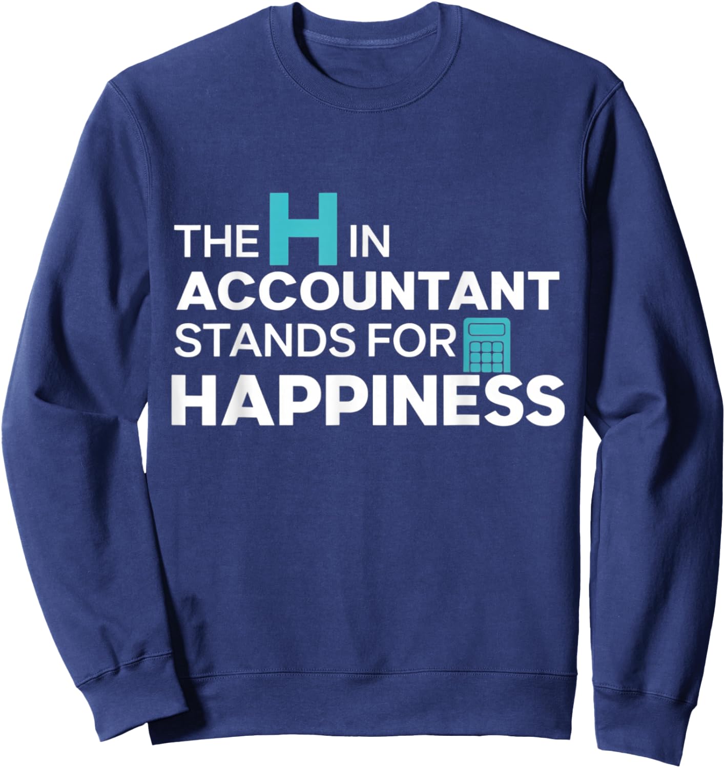 The H in Accountant Stands for Happiness Sweatshirt - Sweatshirt | Navy