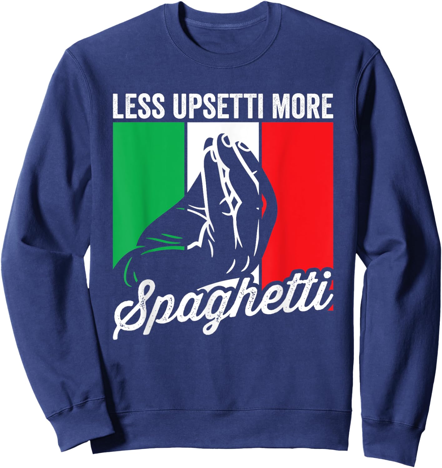 Less Upsetti More Spaghetti Italia Funny Italian Saying Sweatshirt - Sweatshirt | Navy