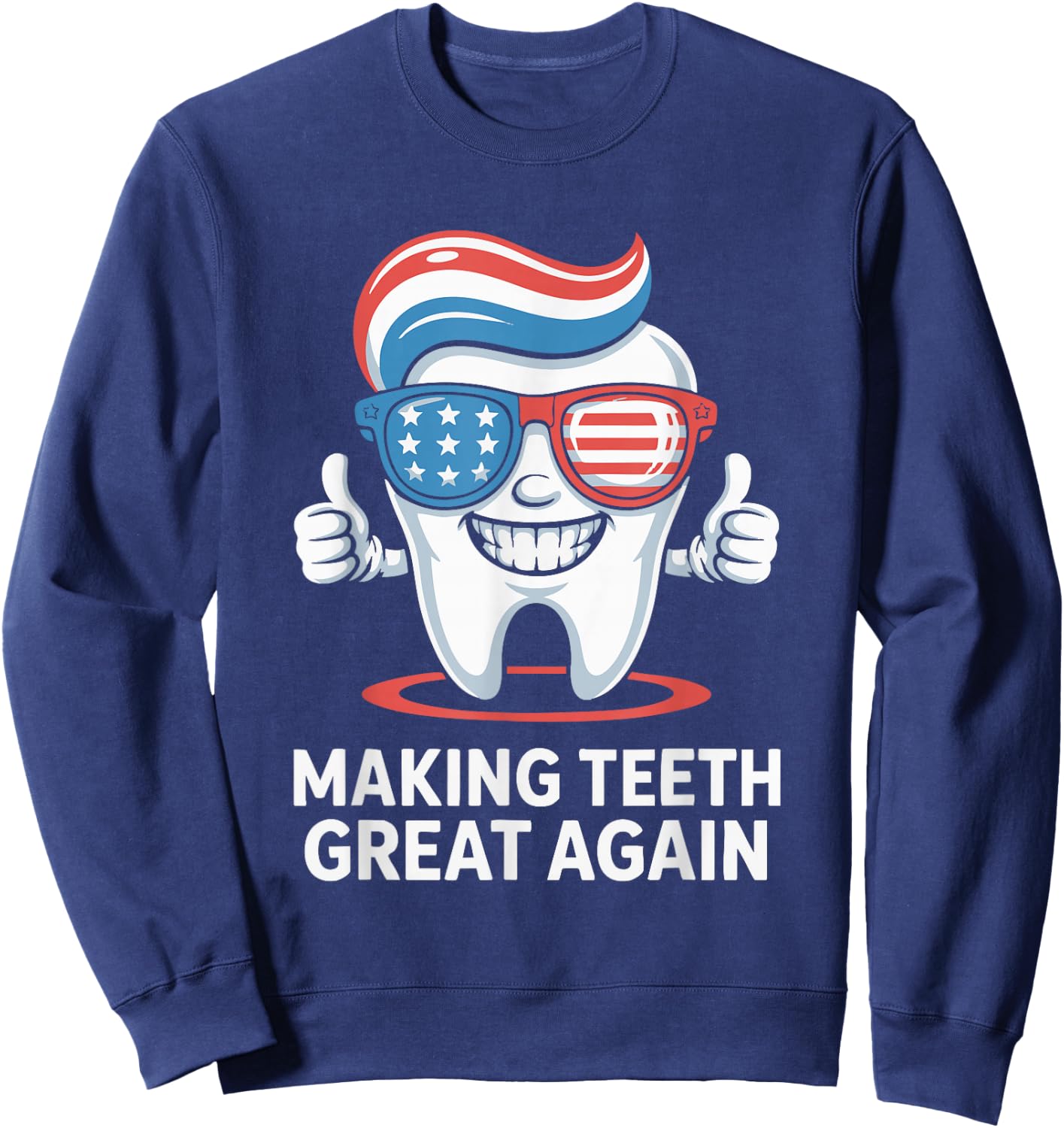 Making Teeth Great Again America Oral Health Dental Dentist Sweatshirt - Sweatshirt | Navy