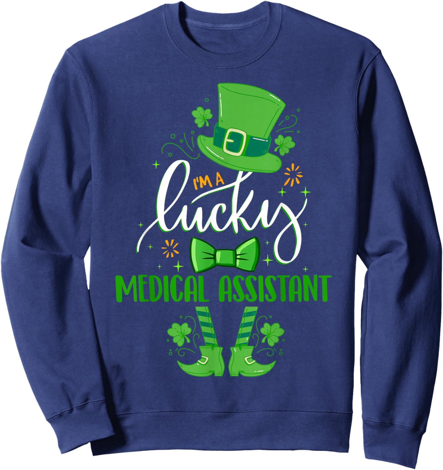 St Patrick's Day Leprechaun I'm a Lucky Medical Assistant Sweatshirt - Sweatshirt | Navy