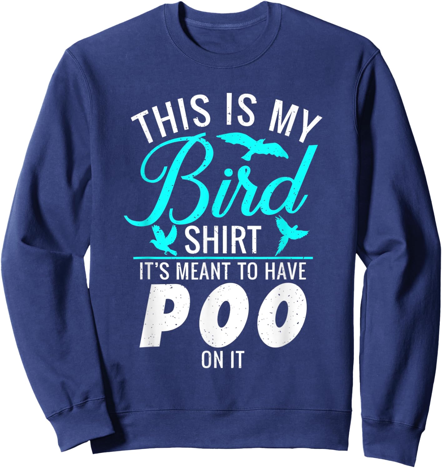 This is my Bird Shirt its meant to have poo on it Bird Lover Sweatshirt - Sweatshirt | Navy