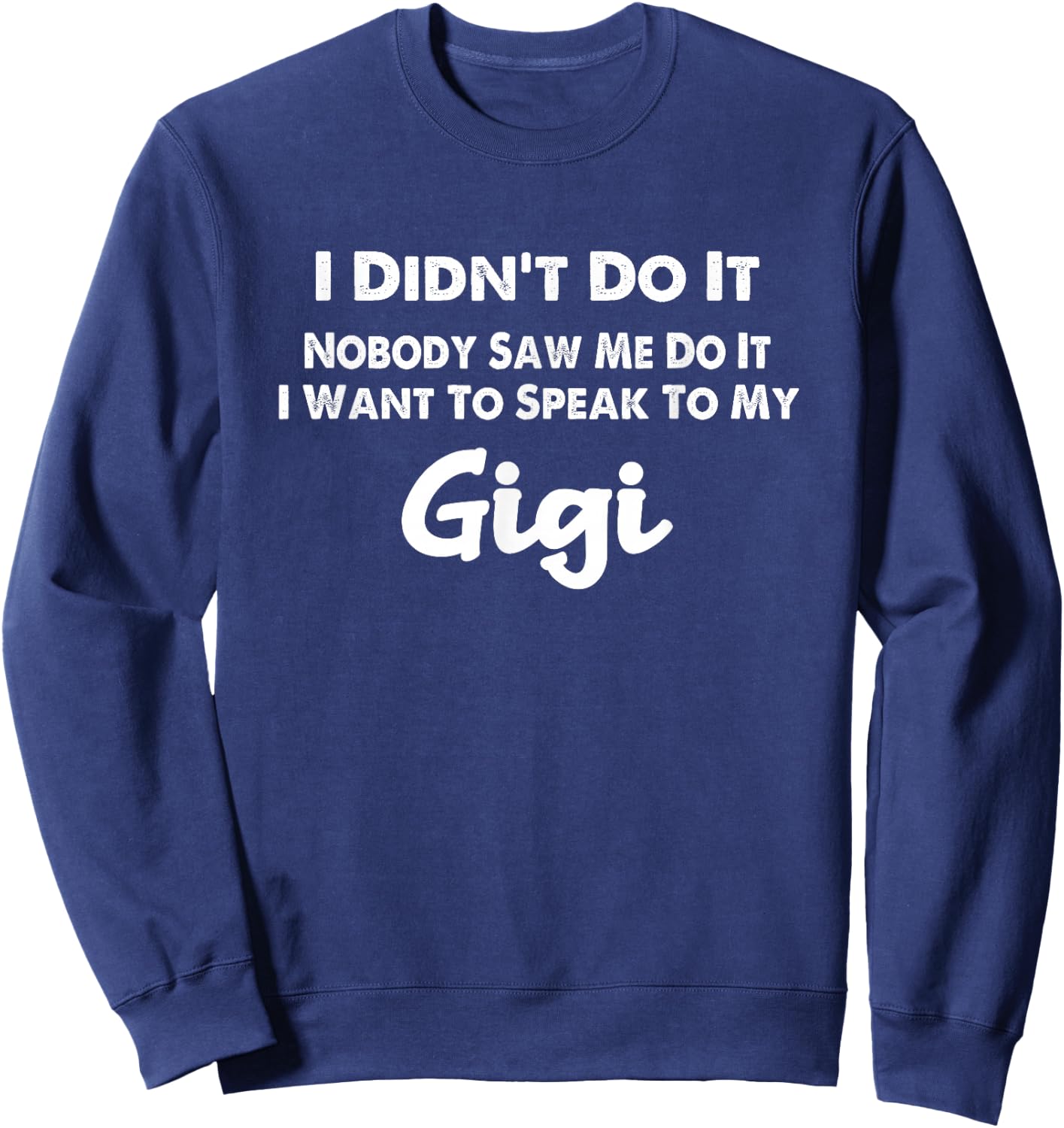 Funny Grandkids - I Didn't Do It Nobody Saw Me Do It Gigi Sweatshirt - Sweatshirt | Navy