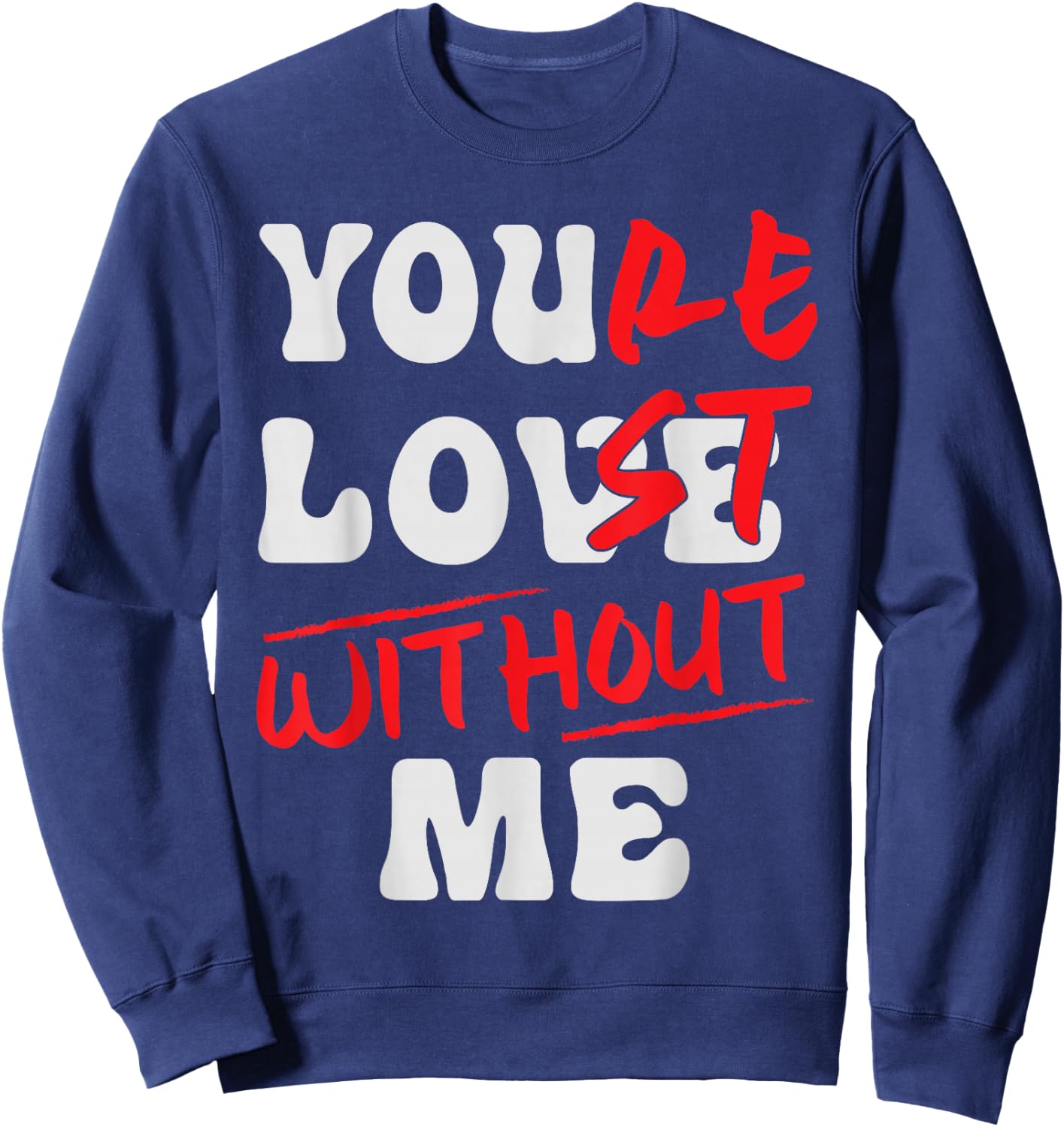You're Lost Without Me - You Love Me Sweatshirt - Sweatshirt | Navy