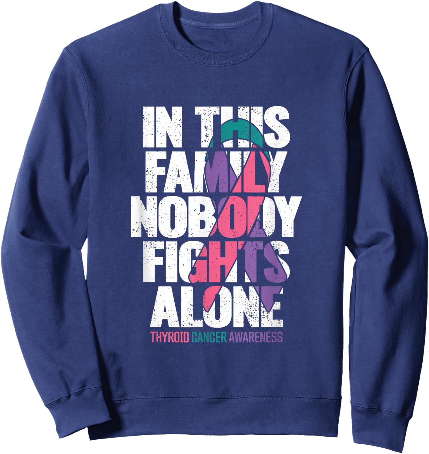 Thyroid Cancer Shirt Support Family Thyroid Cancer Awareness Sweatshirt - Sweatshirt | Navy