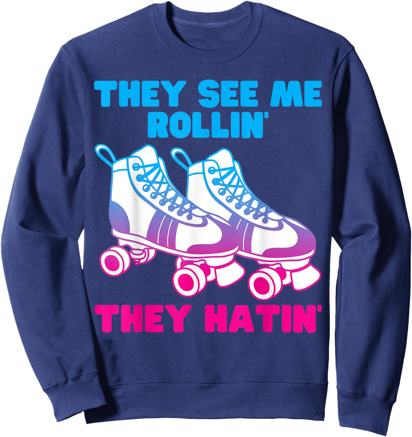 They See Me Rollin They Hatin Roller Skate Funny Skating Sweatshirt - Sweatshirt | Navy