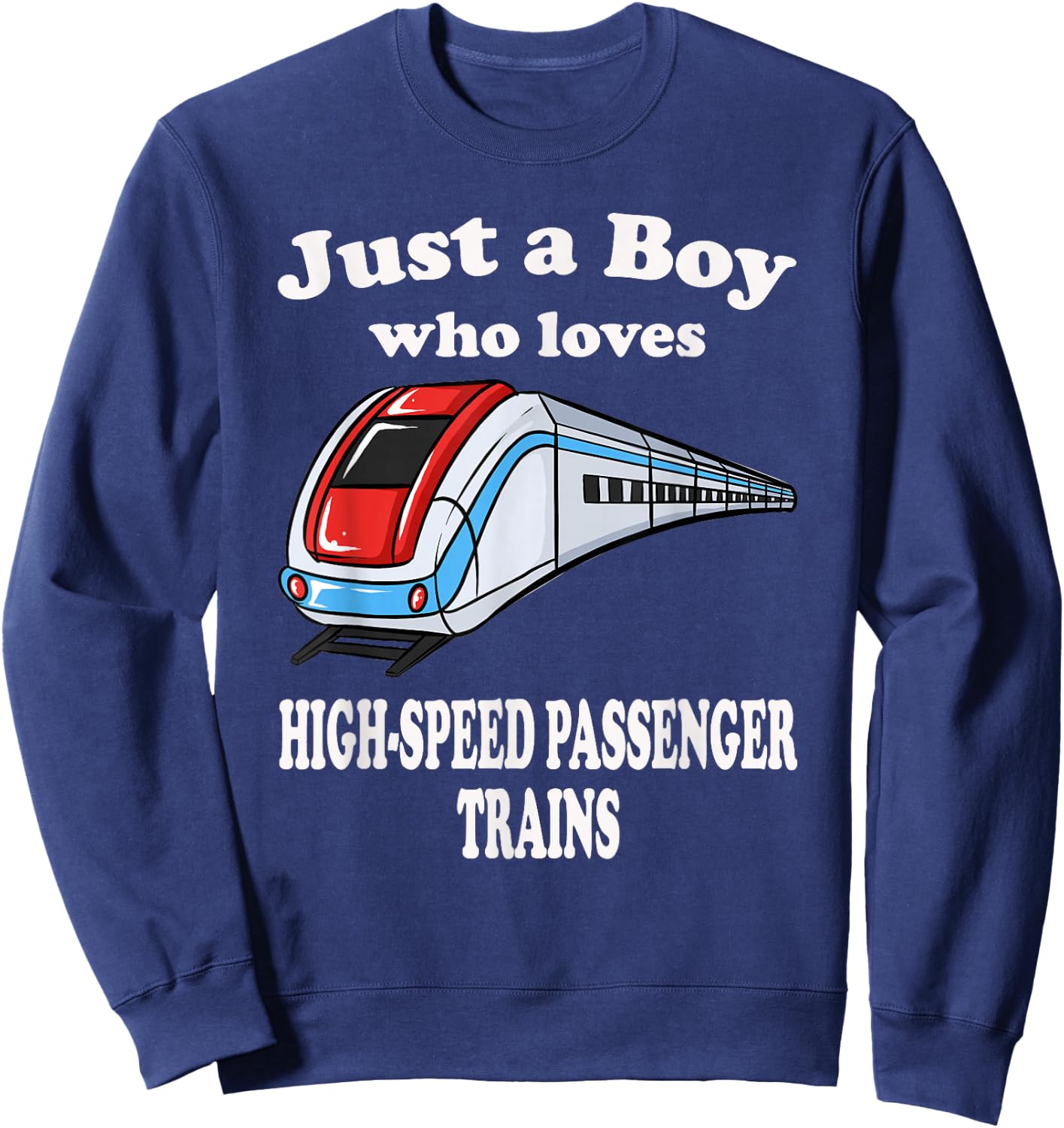 Just A Boy Who Loves High Speed Passenger Trains Play Train Sweatshirt - Sweatshirt | Navy
