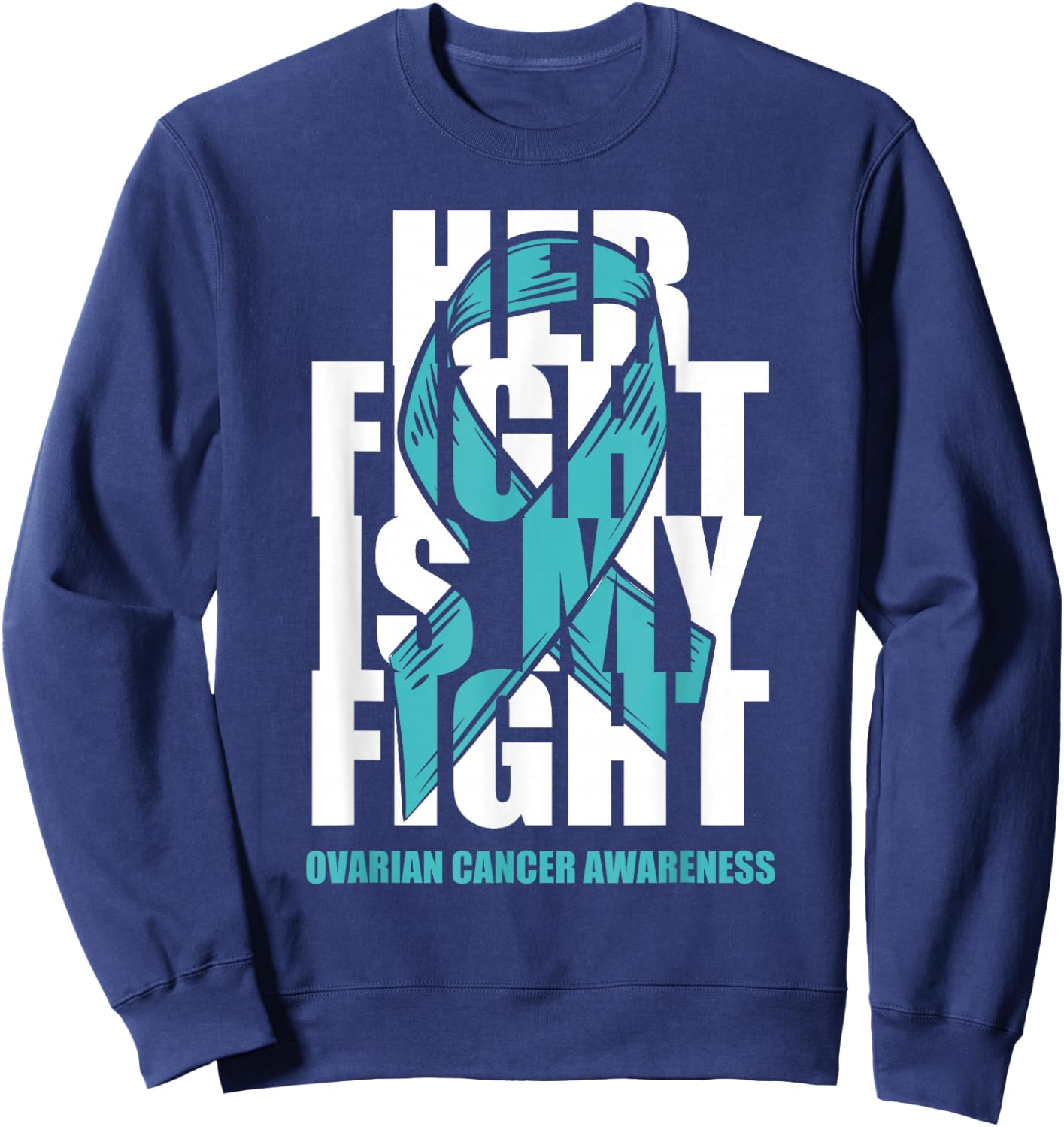 Ovarian Cancer Awareness Month Teal Ribbon Her Fight Gift Sweatshirt - Sweatshirt | Navy