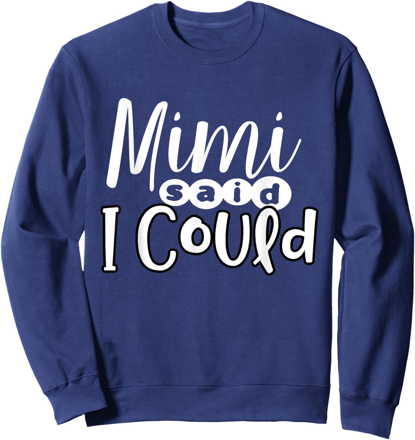 Mimi Said I Could Granddaughter Gift From Grandma Nana Gift Sweatshirt - Sweatshirt | Navy