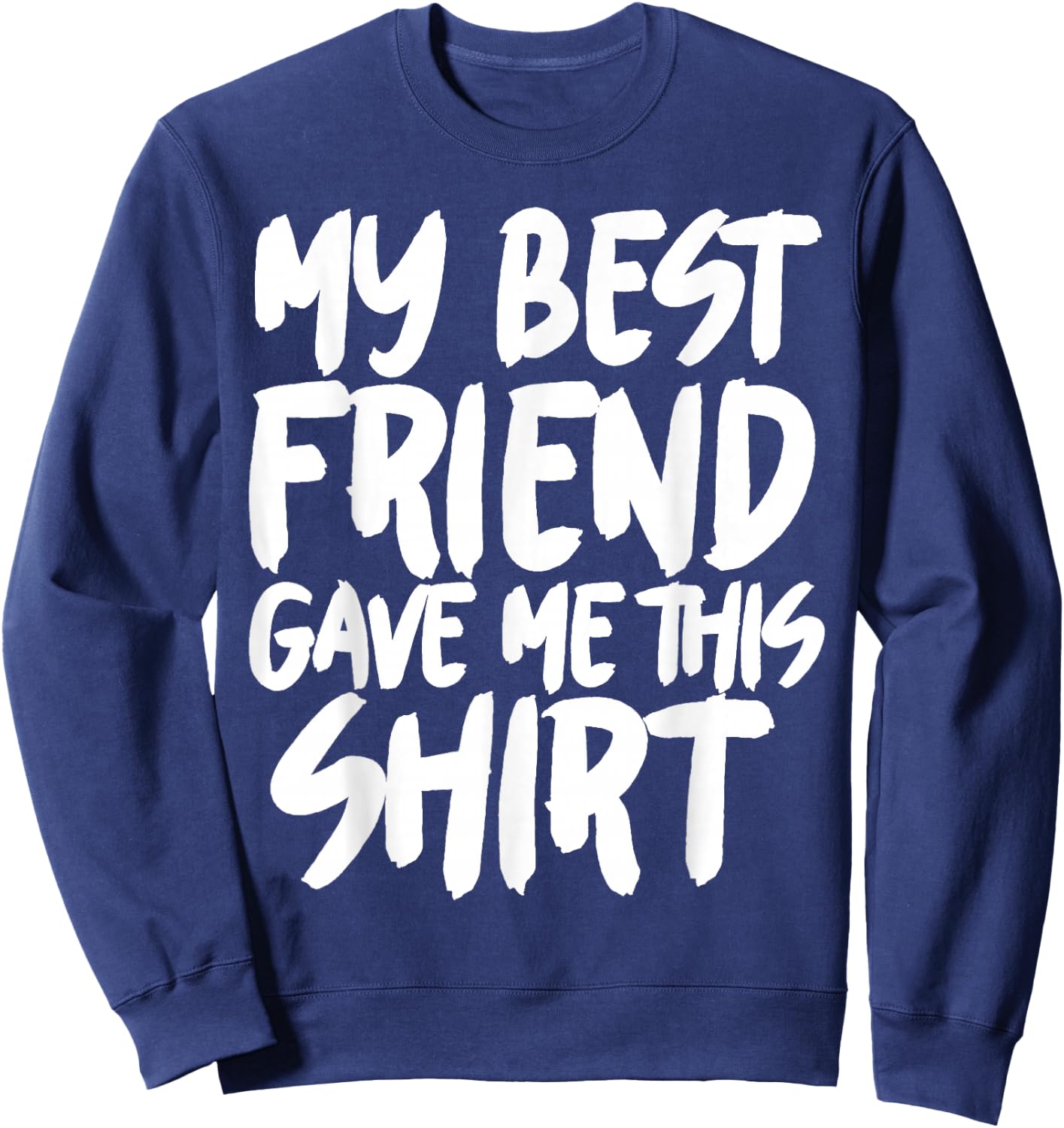 My best friend gave me this Sweatshirt - Sweatshirt | Navy