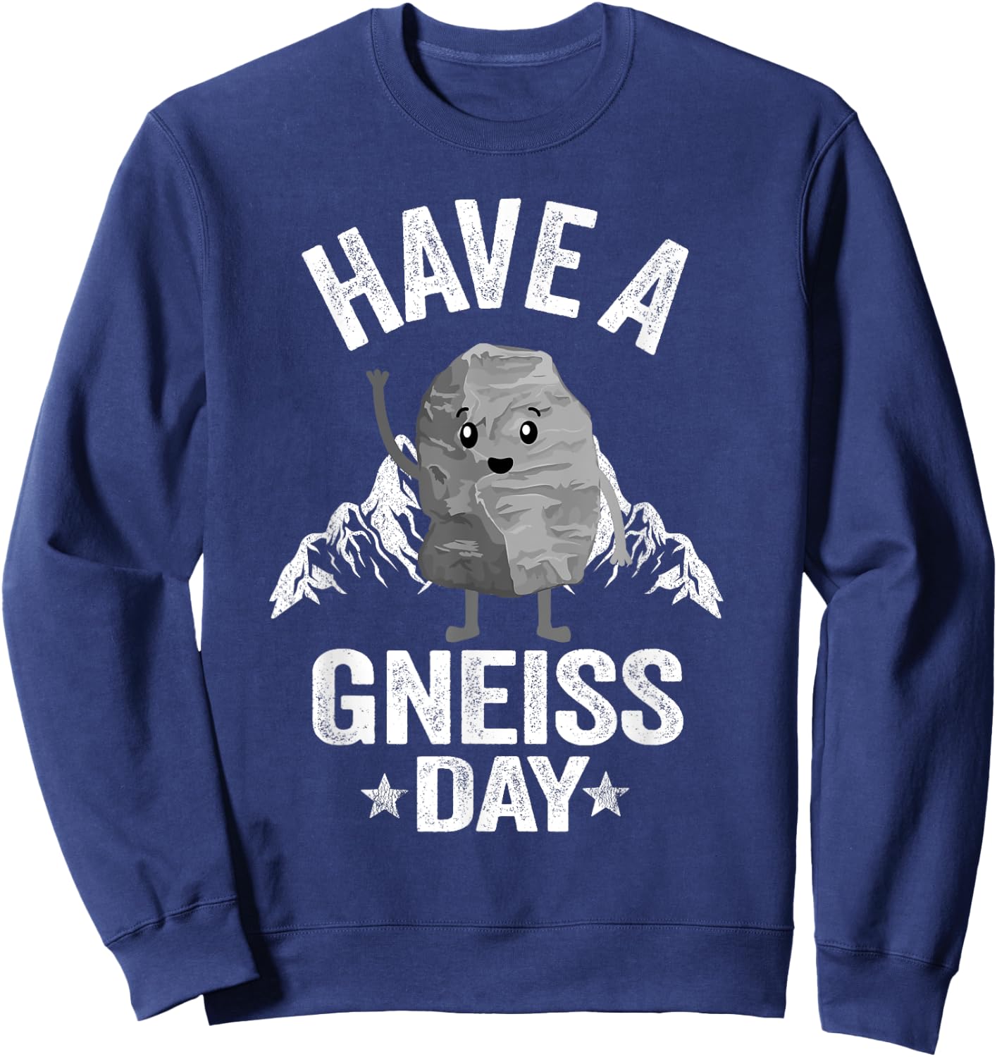 Have A Gneiss Day Geology Pun Rock Collector Geologist Sweatshirt - Sweatshirt | Navy