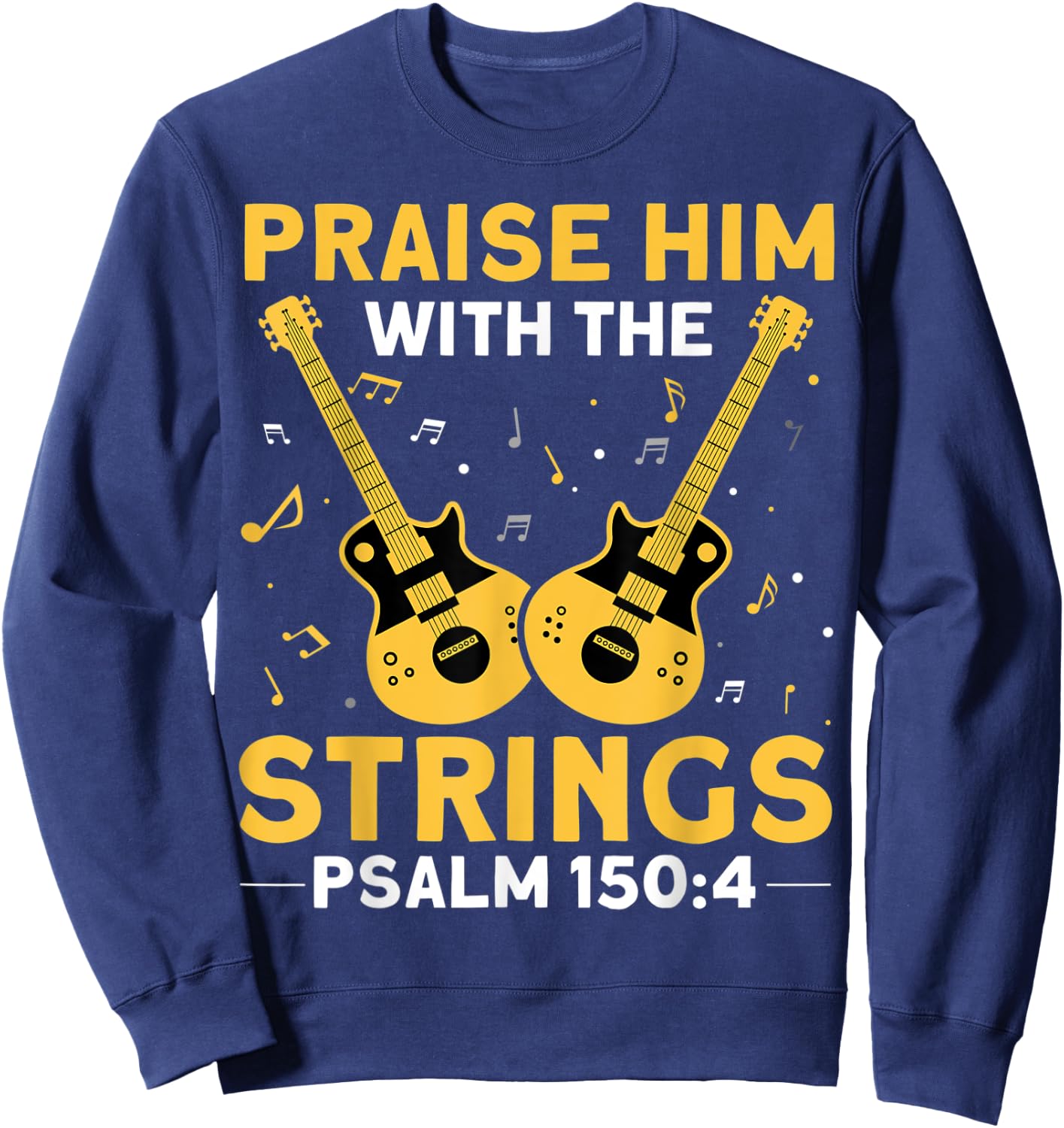 Praise Him With The Strings Christian Guitar Psalm 150:4 Sweatshirt - Sweatshirt | Navy
