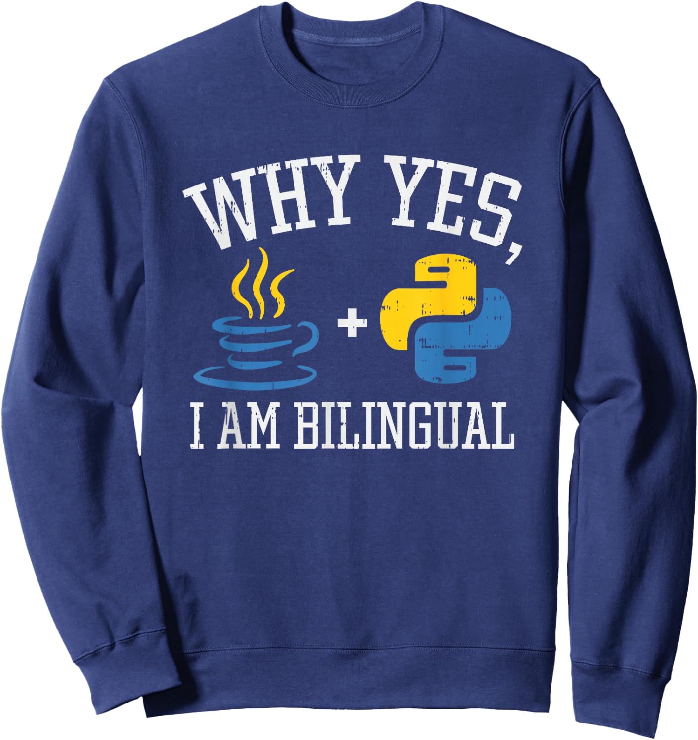 Why Yes I Am Bilingual For Python & Java Programmer Sweatshirt - Sweatshirt | Navy