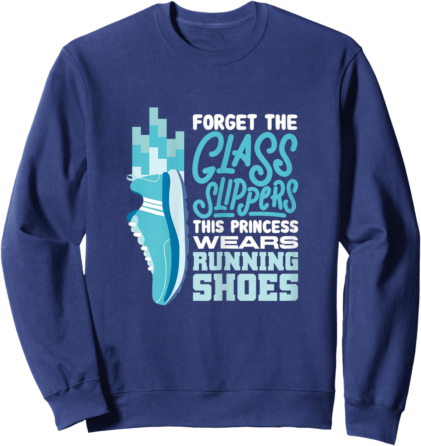Forget The Glass Slippers This Princess Wears Running Shoes Sweatshirt - Sweatshirt | Navy