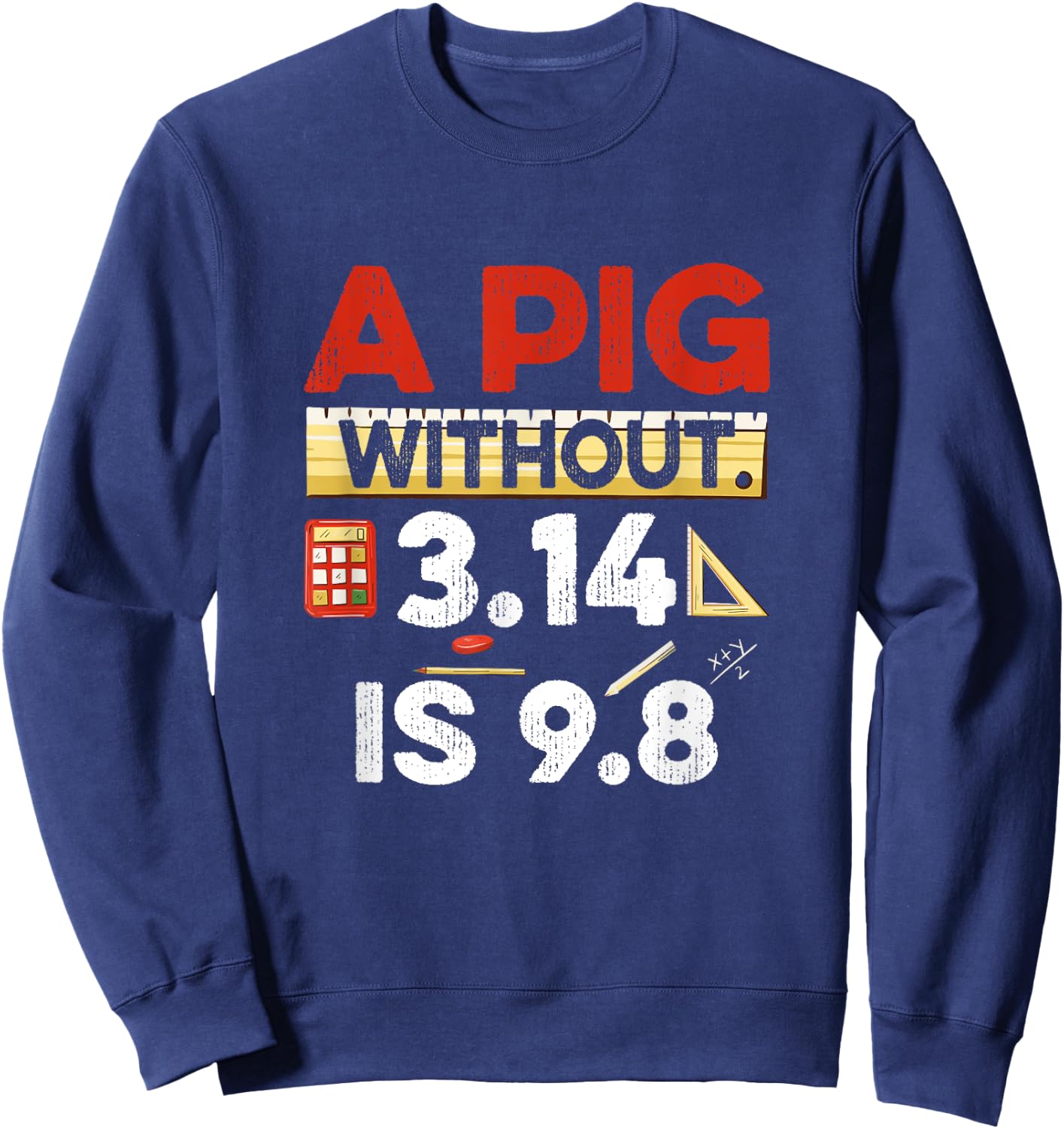 A Pig Without 3.14 Is 9.8 Pun About Physics And Mathematics Sweatshirt - Sweatshirt | Navy