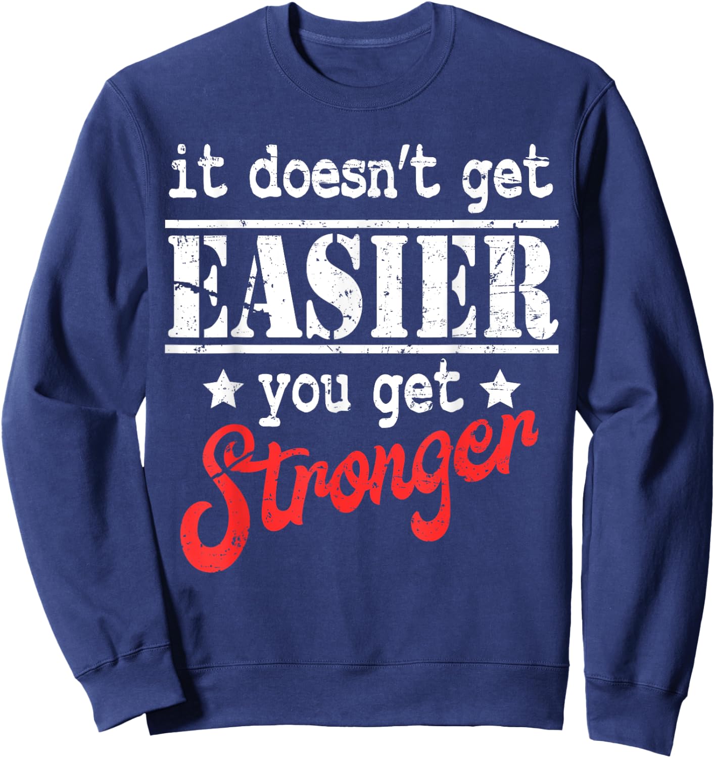 It Doesn't Get Easier You Get Stronger Fitness Sweatshirt - Sweatshirt | Navy