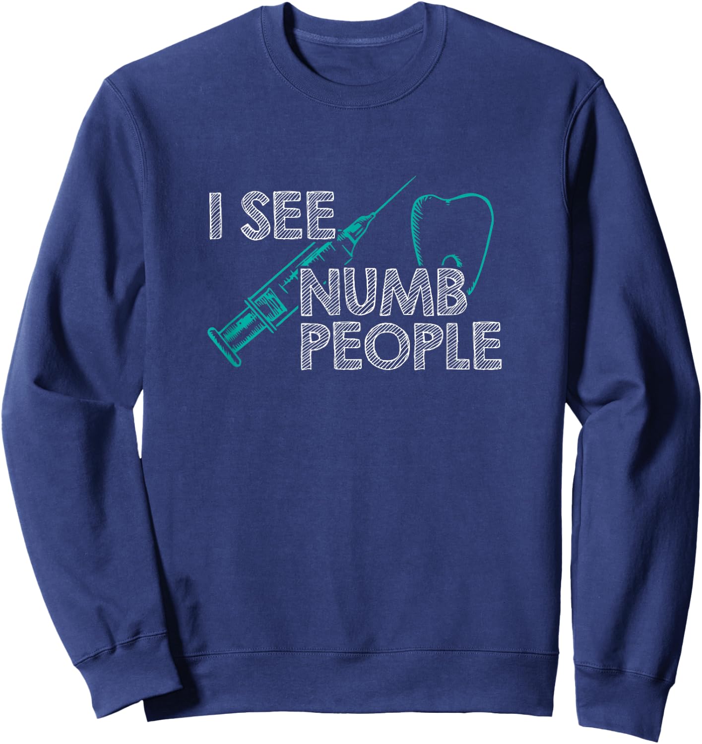 I See Numb People Funny Dentist Sweatshirt - Sweatshirt | Navy