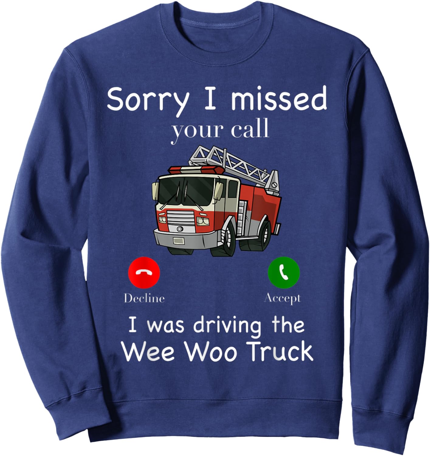 Sorry I Missed Your Call Funny Fire Truck Fire Fighter Sweatshirt - Sweatshirt | Navy