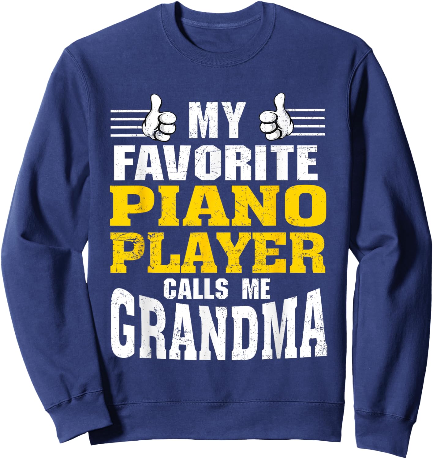 My Favorite Piano Player calls me Grandma Sweatshirt - Sweatshirt | Navy