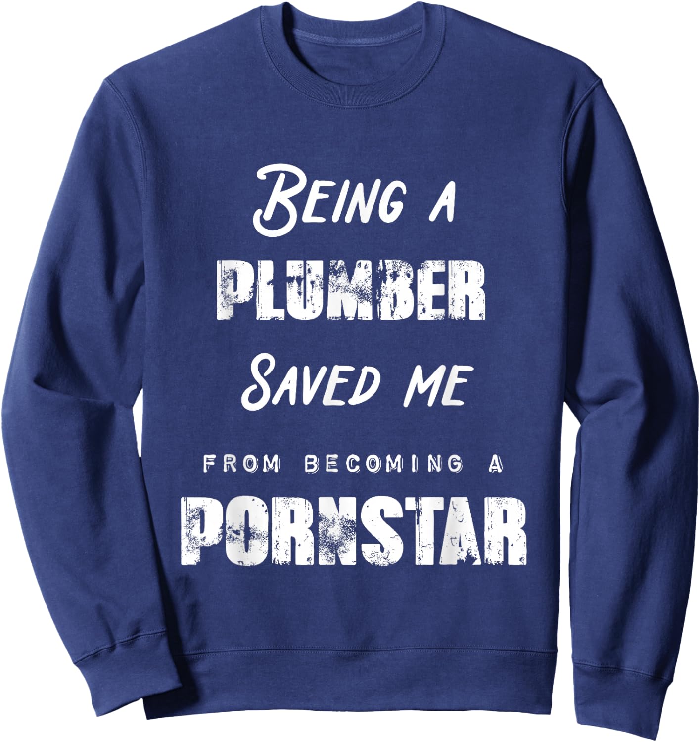 Funny Being a Plumber Saved Me From Becoming a Pornstar Gift Sweatshirt - Sweatshirt | Navy