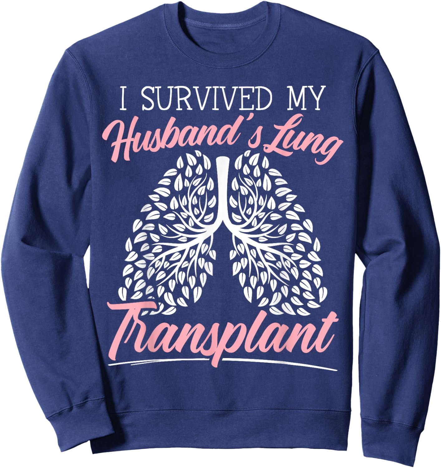 I Survived My Husband's Lung Transplant Organ Donation Sweatshirt - Sweatshirt | Navy