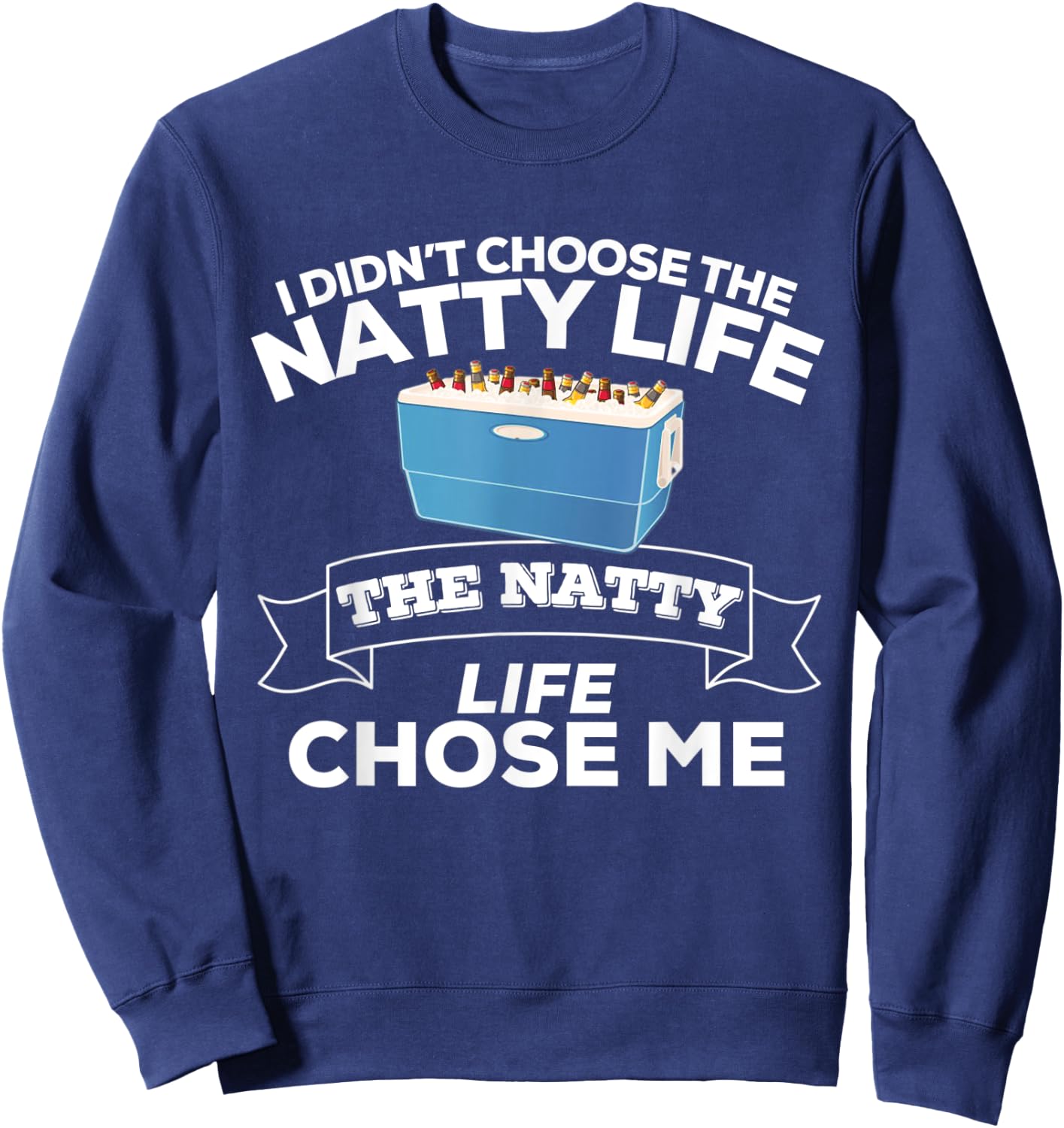 I Didn't Choose The Natty Life The Natty Life Chose Me Sweatshirt - Sweatshirt | Navy