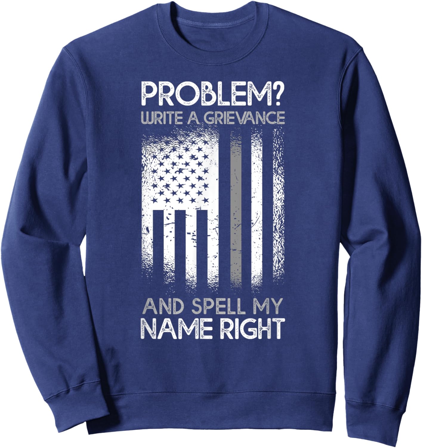 Correction Problem Write A Grievance And Spell My Name Right Sweatshirt - Sweatshirt | Navy