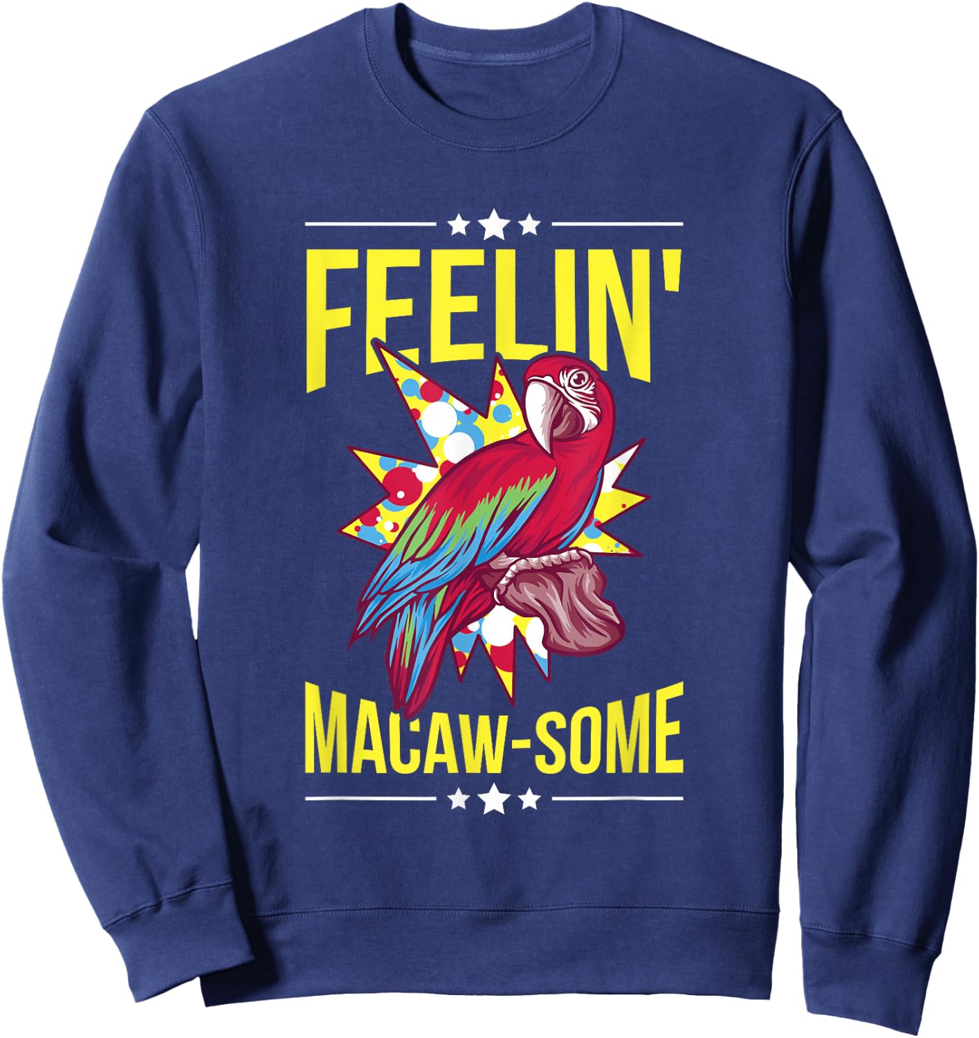 Feelin' Macaw-some Pun for a Macaw Lover Sweatshirt - Sweatshirt | Navy