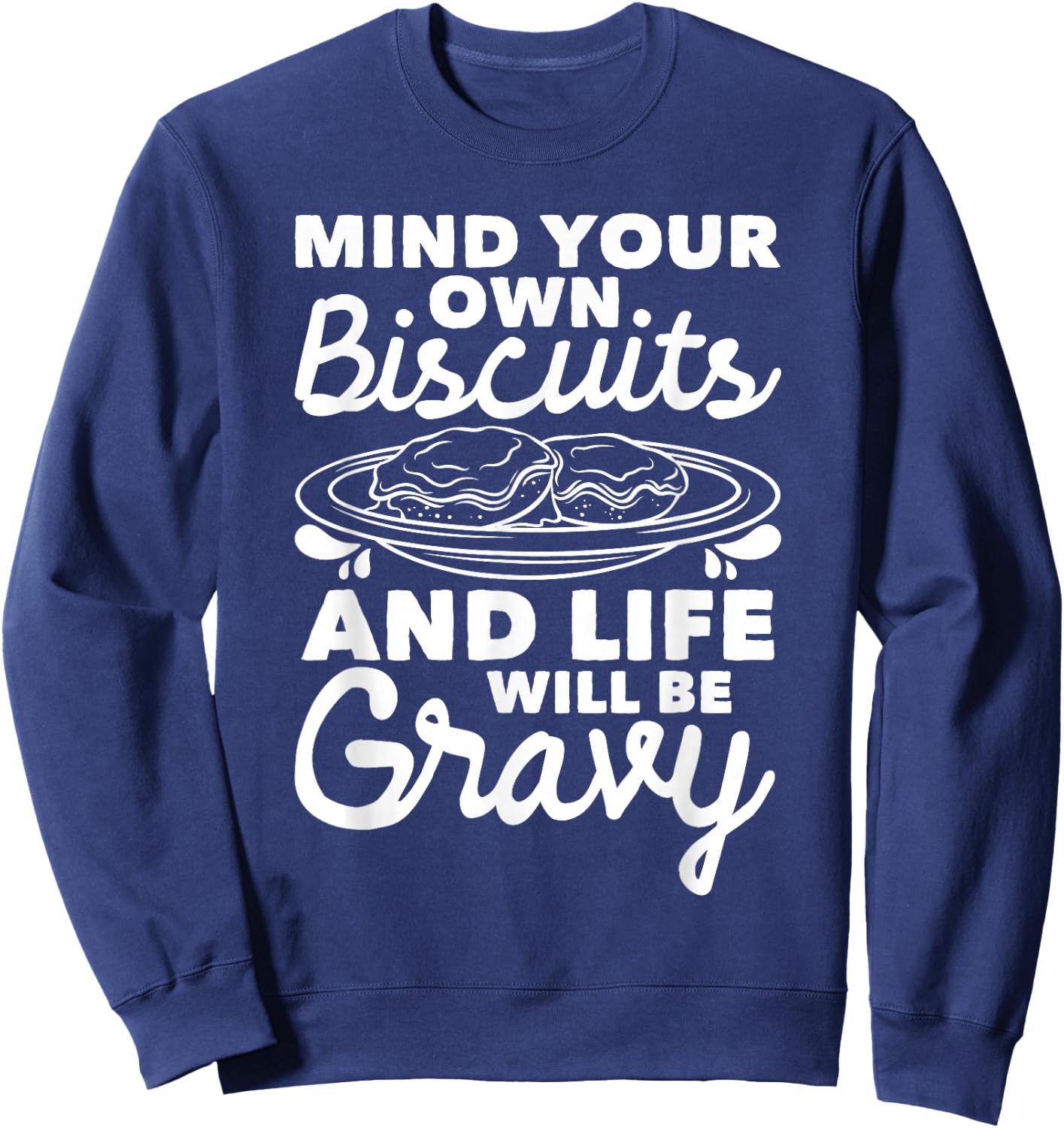 Mind Your Own Biscuits - Gravy Lover American Breakfast Food Sweatshirt - Sweatshirt | Navy