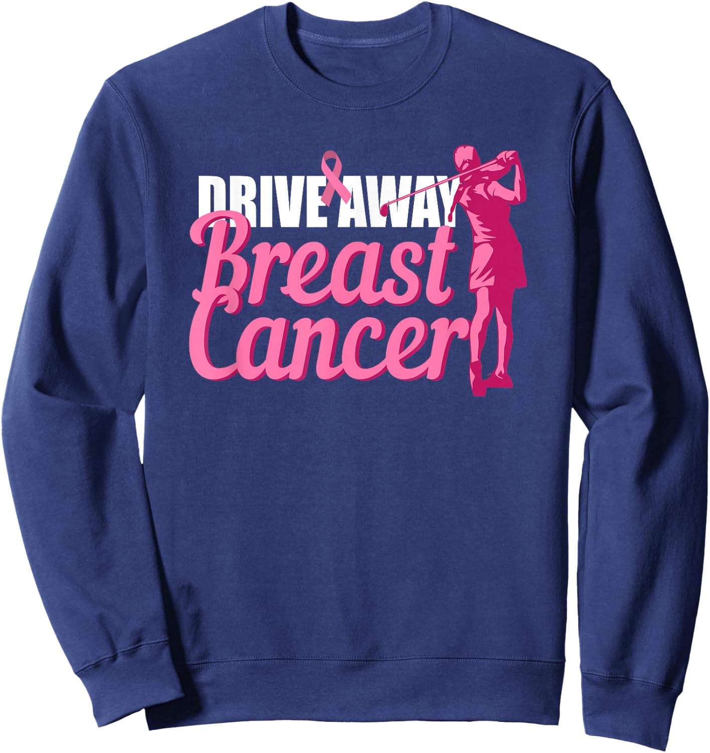 Drive Away Breast Cancer Awareness Golf Pink Ribbon Survivor Sweatshirt - Sweatshirt | Navy