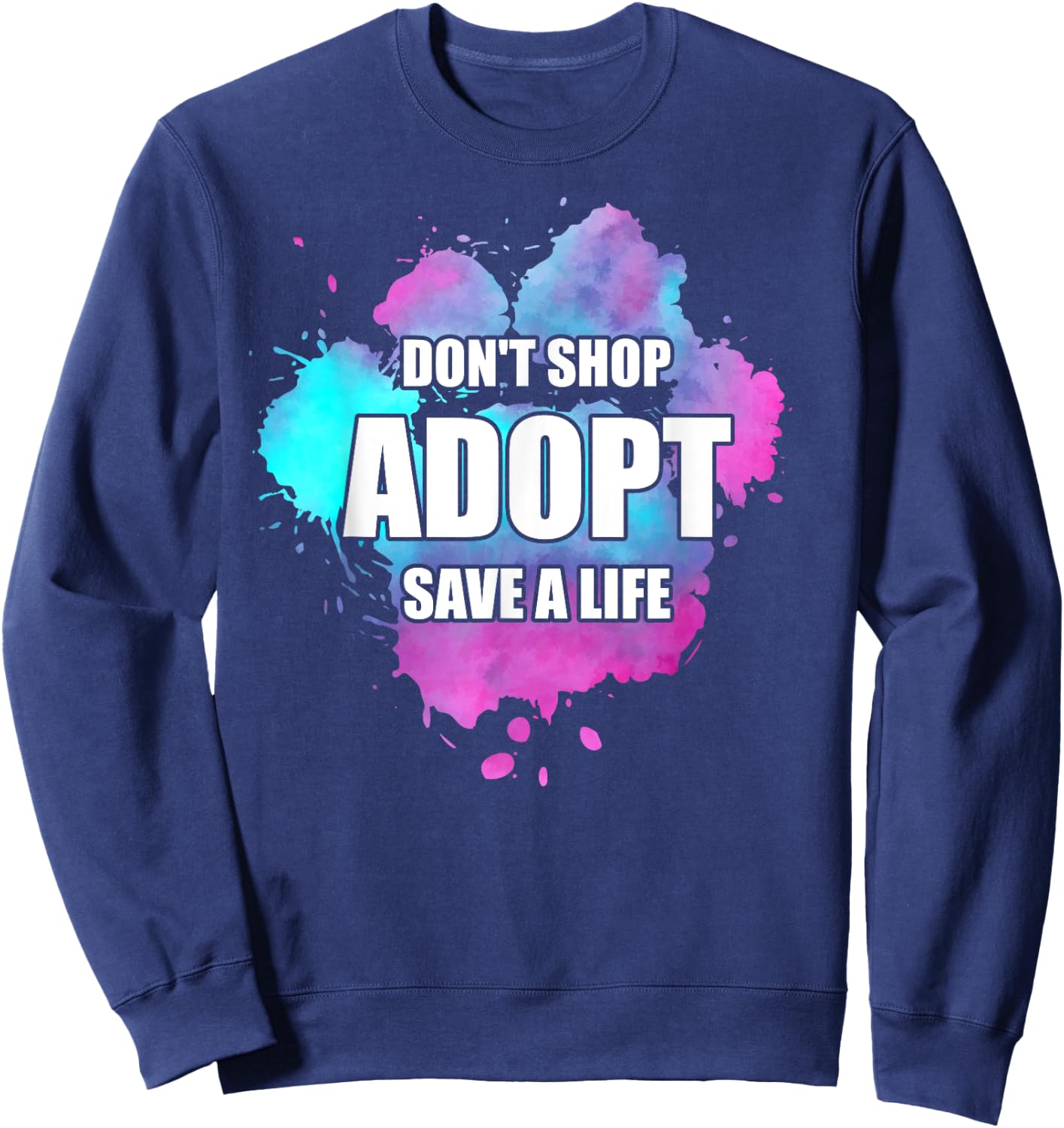 Don't Shop Adopt Watercolor Dog Paw Animal Shelter Volunteer Sweatshirt - Sweatshirt | Navy