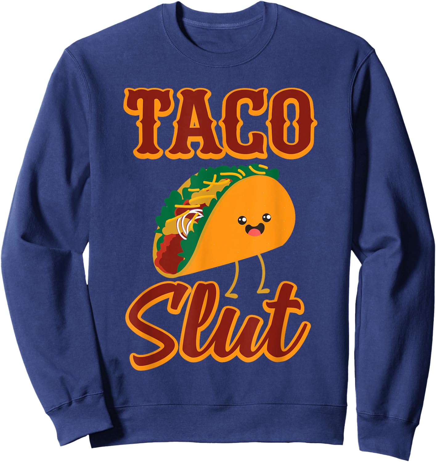 Taco SLUT Someone Who Tries all Kinds Of Taco's Sweatshirt - Sweatshirt | Navy