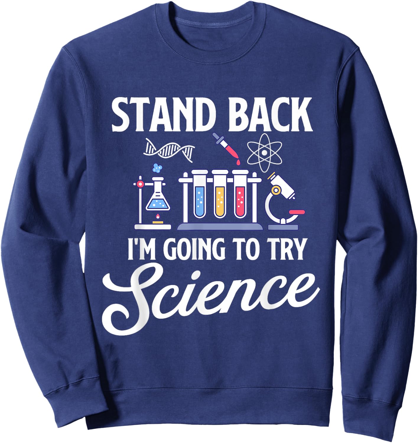 Stand Back I'm Going To Try Science - Biologist Science Fan Sweatshirt - Sweatshirt | Navy